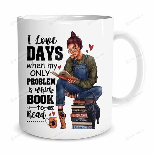 I Love Days When My Only Problem Is Which Book To Read Mug Reading Books Mug Gifts For Bookworm Book Nerd Reading Lover Birthday Gifts