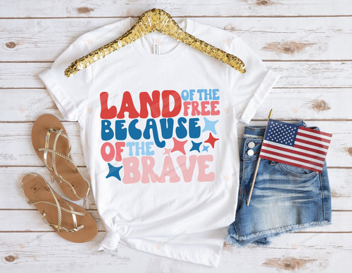 Land Of The Free Because Of The Brave Shirt, Patriotic Shirt, 4th of July Shirt, Happy Independence Day Shirt, American Shirt, Freedom Gift, Fourth Of July Shirt, Patriotic Gift