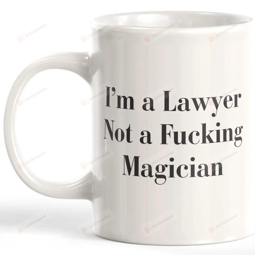 Lawyer Coffee Mug Funny I'M A Lawyer Not A Fucking Magician Coffee Mug Ceramic Coffee Mug White 11-15 Oz /Accent Mug For Mother Day