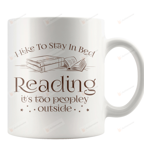 It's Too People Outside Mug, I Like To Stay In Bed Reading Mug, Reading Addict Mug, Book Lover Mug, Introvert Mug, Bookaholic Mug, Bookworm Mug