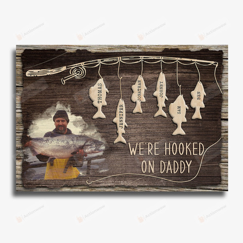 Personalized We're Hooked On Daddy Vertical Poster Canvas, Funny Fishing Vertical Poster Canvas, Father's Day Gifts Vertical Poster Canvas