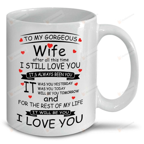 To My Gorgeous Wife Mug, I Still Love You, Best Gift For Wife On Birthday Anniversary