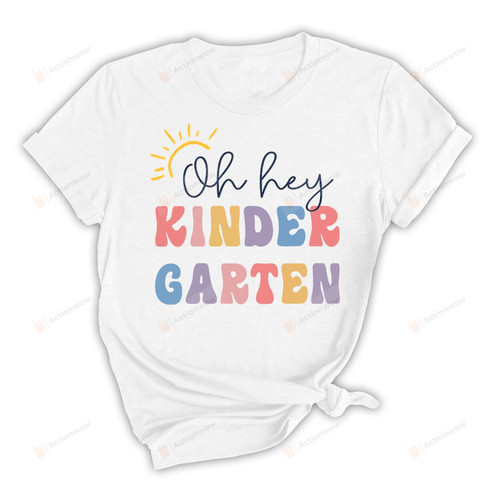 Oh Hey Kindergarten Shirt, First Day Of School T-Shirt, Kindergarten Teacher, Back To School Idea, School Office Gift