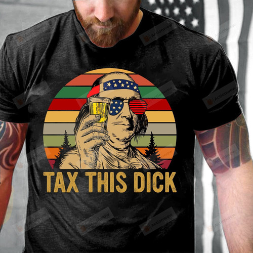 4th Of July Shirt, Tax This Dick Vintage Benjamin Franklin 4th Of July Vintage Shirt
