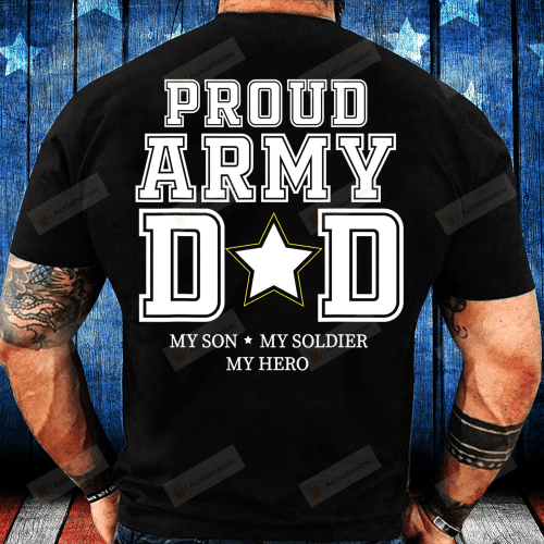 Proud Army Dad Shirt My Son, My Soldier, My Hero Veteran T-Shirt