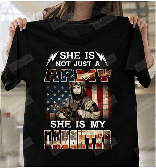 Female Veteran T-Shirt She Is Not Just A Army She Is My Daughter T-Shirt