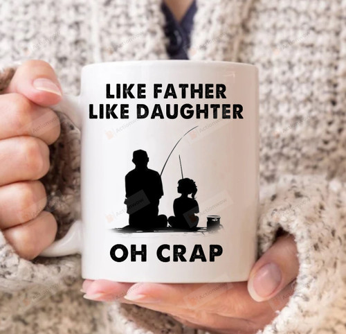 Like Father Like Daughter Oh Crap Mug, Funny Mug Gifts For Dad From Daughter, Fishing Dad Mug, Gifts For Dad On Birthday Christmas Fathers Day