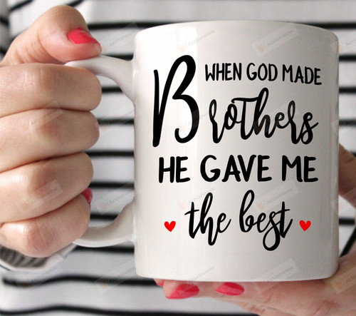 When God Made Brothers He Gave Me The Best Mug, Best Brother Ever Mug, Brother Gift From Sister, Brother Birthday Gift, Sibling Ceramic Cup