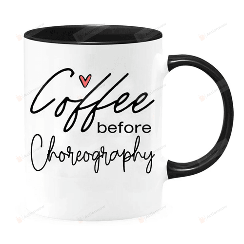 Coffee Before Choreography Mug, Choreographer Mug, Choreographer Gift, Dance Instructor Mug, Dance Teacher Mug Ceramic Coffee Mug 11oz 15oz