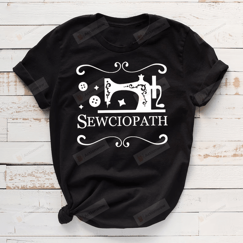 Sewciopath Shirt, Sewing Shirt, Women Shirt, Sewing Lover Shirt, Sewer Shirt, Sew Shirt, Quilter Gifts, Gifts For Grandma Mom, For Sewer Women