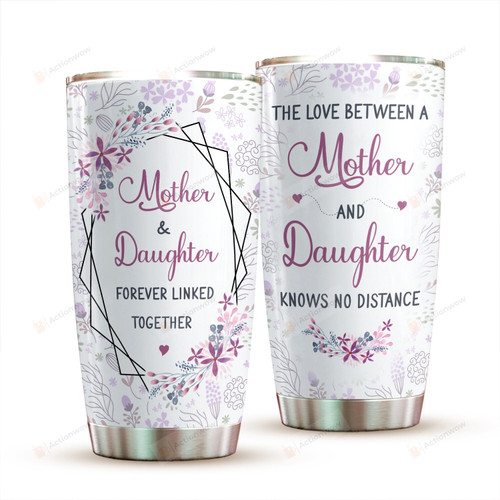 The Love Between Mother And Daughter Knows No Distance Tumbler, Long Distance Relationship Tumbler, Forever Linked Together, Gifts For Mom For Daughter, Gift For Mothers Day Birthday Christmas, Daughter Gifts