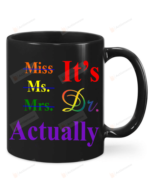 It's Miss Ms Mrs Dr Actually Mug, Doctor Mug, Phd Graduation Mug, Doctor's Day Gift, Doctorate Cup, Graduate Coffee Mug, Gift For Doctor