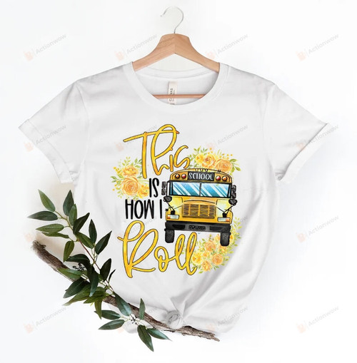School Bus Driver Shirt, This Is How I Roll, Back To School T-Shirt, Gifts For Bus Driver, Funny School Saying Tee