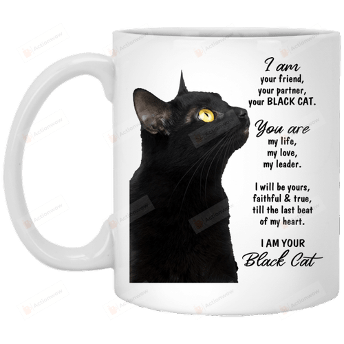 I Am Your Friend Your Partner Mug, Your Black Cat Mug, Cat Lovers Mug, Black Cat Mug, Cat Mug, Gifts For Pet Lovers, For Cat Dad Cat Mom, For Him Her