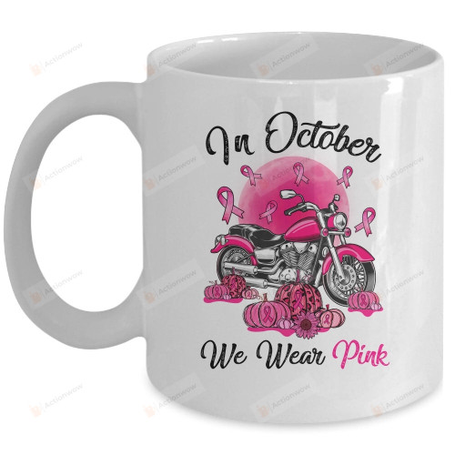 In October We Wear Pink Mug, Bikers Mug, Breast Cancer Awareness Mug, Cancer Warrior Mug, Cancer Fighter Mug, Cancer Ribbon Gifts, Gifts For Women Friends