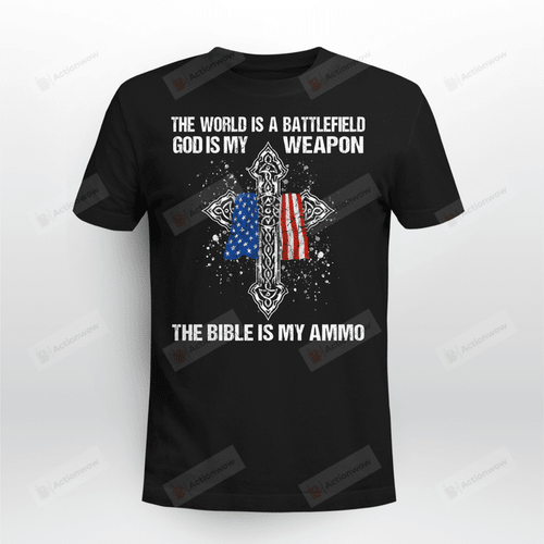 The World Is A Battlefield Shirt, The Bible Is My Ammo Shirt, God Is My Weapon Shirt, Christian Cross Shirt, Christian Shirt, American Flag, Gifts For Friends Family
