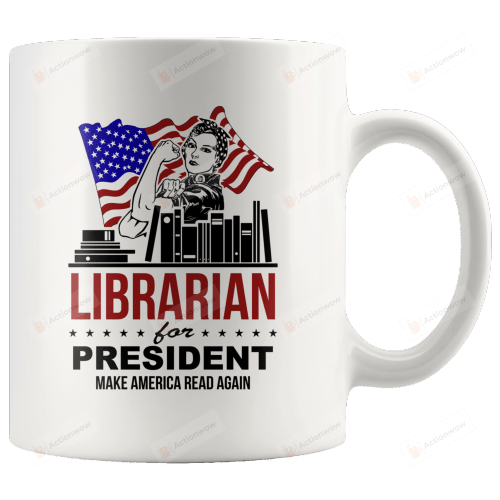 Librarian For President Mug, Make America Read Again Mug, Librarian Mug, American Flag Mug, U.S. President Mug, Librarian Mug, Bookaholics Mug, Book Lovers Gifts
