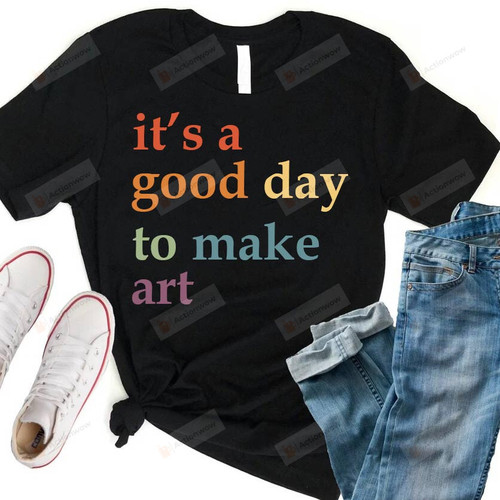It's A Good Day To Make Art Shirt, Gift For Art Teacher, Art Teacher Shirt, Art Tshirt, Art Teacher Shirt, Artist T-Shirt, Art Lover Tee, Art Shirt