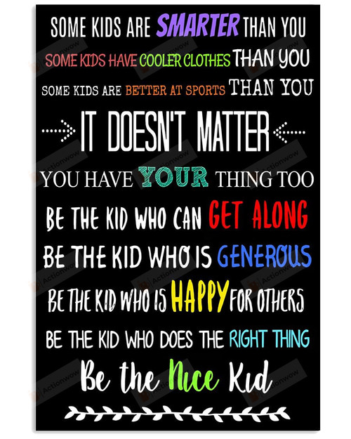 Some Kids Are Smarter Than You It Doesn't Matter Poster Canvas, Be The Nice Kid Poster Canvas, Gifts For Teacher Poster Canvas, Classroom Decorations Poster Canvas