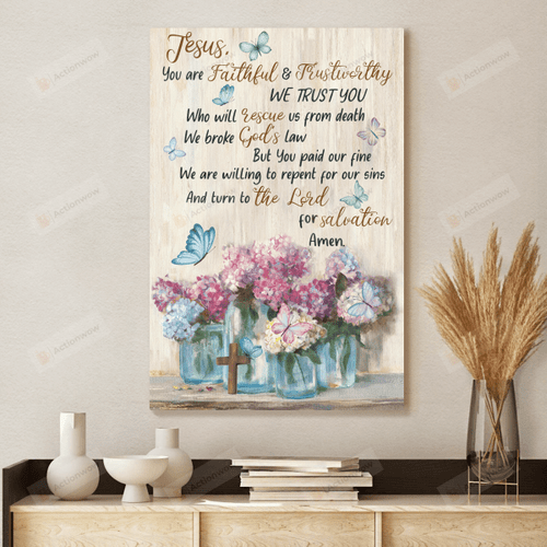 Jesus You Are Faithful And Trustworthy Poster Canvas, Butterflies And Hydrangea Flowers Lover Poster Canvas Print, Jesus Poster Canvas Art