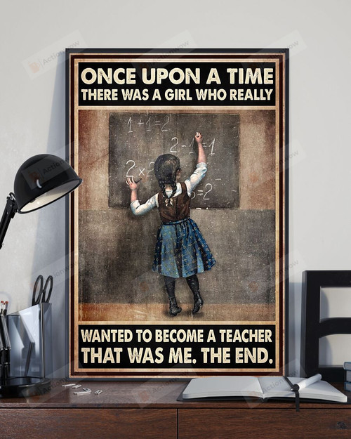Once Upon A Time There Was A Girl Who Really Wanted To Become A Teacher Poster Canvas, Classroom Poster Canvas