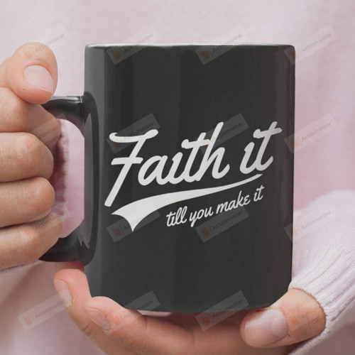 Faith It Till You Make It Mug, Faith Mug, Christian Mug, Jesus Christ Mug, Religion Mug, God Mug, Faithful Mug, Religious Mug, Jesus Gifts For Friends Family