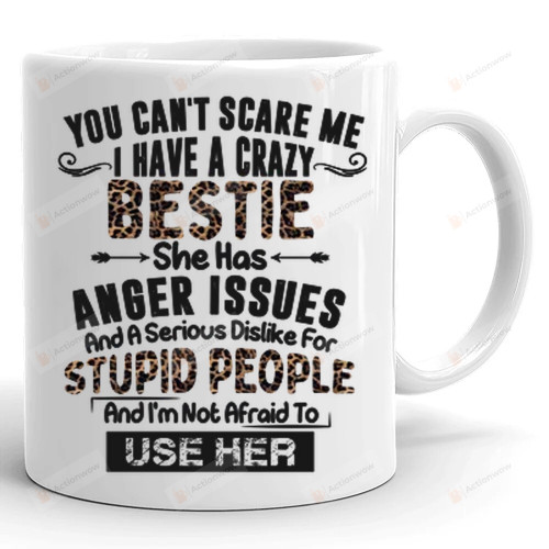 You Can't Scare Me I Have Crazy Bestie Mug, Bestie Mug, Gift For Her, Gift For Friend, Best Friend Gifts