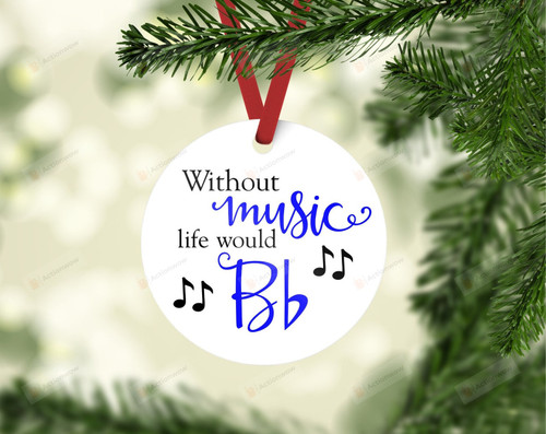 Without Music Life Would B Flat Ornament, Gifts For Music Lovers Ornament, Christmas Gift Ornament