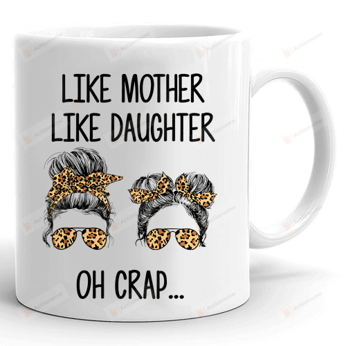 Mom Mug, Like Mother Like Daughter Oh Mug, Mothers Day Mug, Mothers Day Mug, Birthday Christmas Gift For Mom