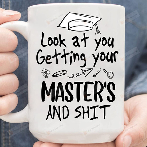 Look At You Getting Your Master'S And Shit 2022 Mug, Graduation Gift For Daughter, Son, Graduating Class Mug Present For Graduation, Tea & Coff Cup, Funny Senior 2022 Mug