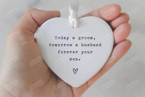 Today A Groom Tomorrow A Husband Forever Your Son Ornament Mother Of The Groom Gift From Son, Wedding Gift,, Personalized, Keepsake, Ceramic Heart
