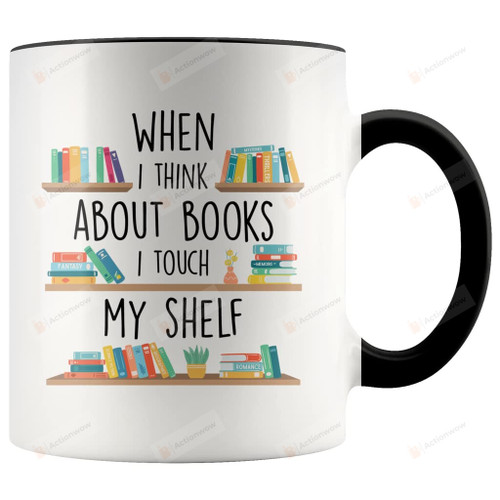 When I Think About Books I Touch My Shelf Mugs Coffee Book Dragon Tea Cup Girl Woman Best Friend Bff Gift For Book Lover Bookworm Librarian Girl Mug 11 15 Oz Ceramic Mug Birthday