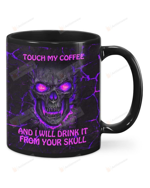 Touch My Coffee I Will Drink It From Your Skull Mug