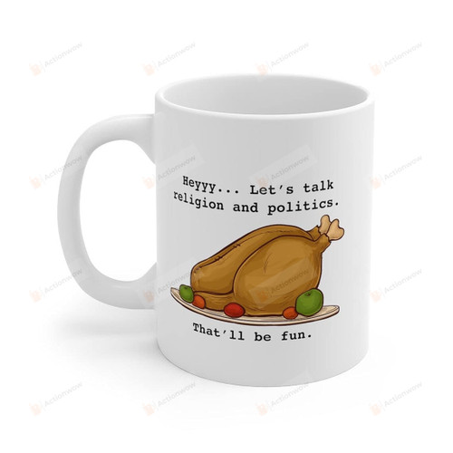 Heyyy Let's Talk Religion And Politics Coffee Mug Thanksgiving Gifts