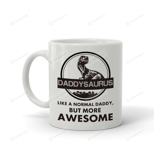 White Mug Daddysaurus Like Normal Daddy But More Awesome Funny Mug 11 Oz And 15 Oz Meaning Mug Gifts For Father Grandpa From Family Gifts