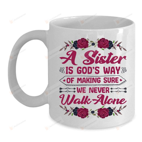 A Sister Is God's Way Of Making Sure We Never Walk Alone Coffee Mug Sisters Funny Sister Mug