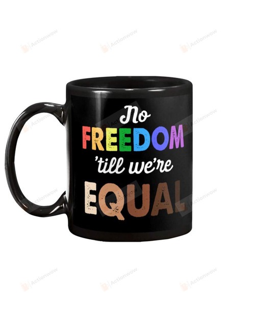 No Freedom Til We're Equal Mug