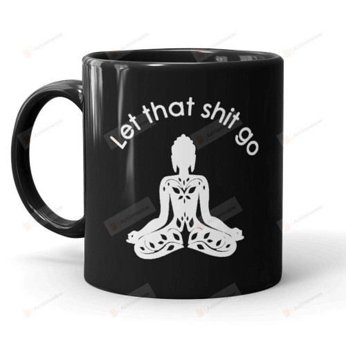 Let That Shit Go Yoga Girl Art Print Coffee Mug For Yoga Lovers