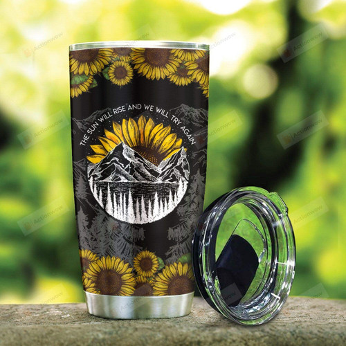 Sunflower The Sun Will Rise And We Will Try Again Stainless Steel Tumbler Perfect Gifts For Sunflower Lover Tumbler Cups For Coffee/Tea, Great Customized Gifts For Birthday Christmas Thanksgiving