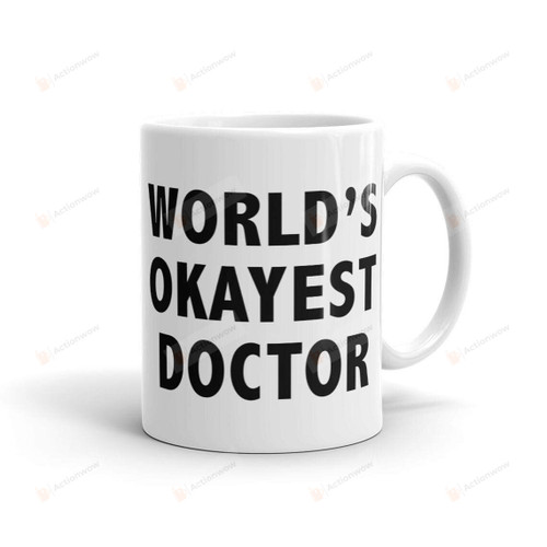 Worlds Okayest Doctor Coffee Mug Gifts Funny Doctor Mug Sister Brother Mother Father Doctor Mug