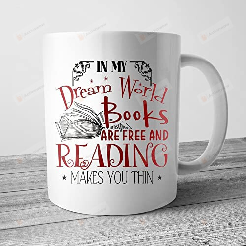 In My Dream World Books Are Free And Reading Makes You Thin Mug Gift For Her Book Lover Valentine Anniversary Birthday Ceramic Coffee Mug 11-15 Oz Accent Mug