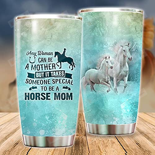 Any Woman Can Be A Mother To Be A Horse Mom Tumbler For Mom Gifts From Son Daughter Family Gifts Horse Mug Mom Mug Gifts For Birthday Christmas Thanksgiving