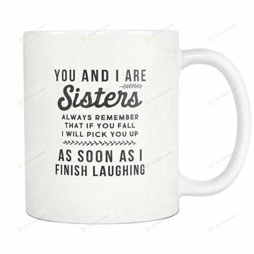 You And I Are Sisters Mug Gifts For Sister Coffee Mug Sisters Funny Sister Mug