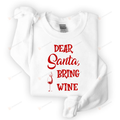 Dear Santa Bring Wine Sweatshirt, Christmas Wine Ugly Sweatshirt Gifts For Wine Lovers, Christmas Gifts For Women For Men
