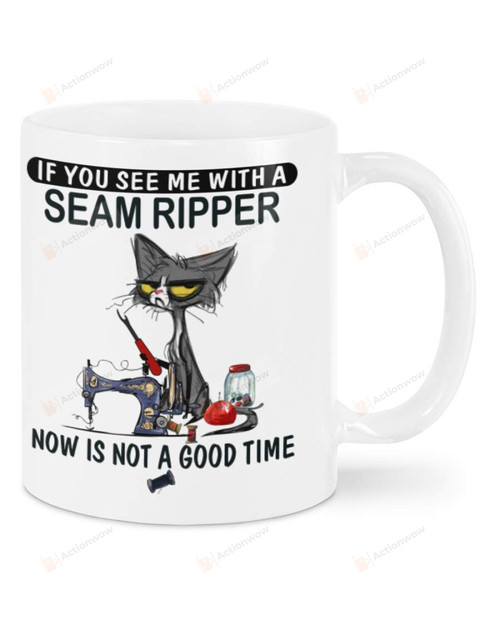 Funny Black Cat Mug If You See Me With A Seam Ripper Now Is Not The Time Mug Great Mug For Birthday Christmas Mother'S Day Sewing Lover Black Cat Lover 11oz 15oz Coffee Mug