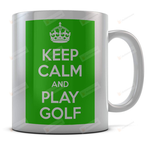Keep Calm And Play Golf Mug Cup