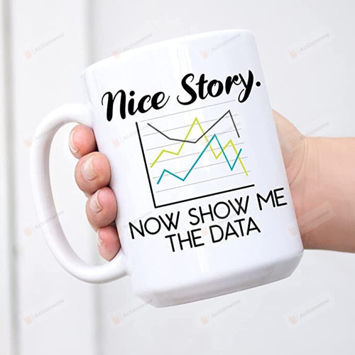 Story Now Show Me The Data Coffee Mug, Science Data Chart Mug, Scientist Gifts, Line Graph Mug, Gifts For Friends Coworker Family, Science Cofee Cup Data Cup, Ceramic Mug 11oz 15oz