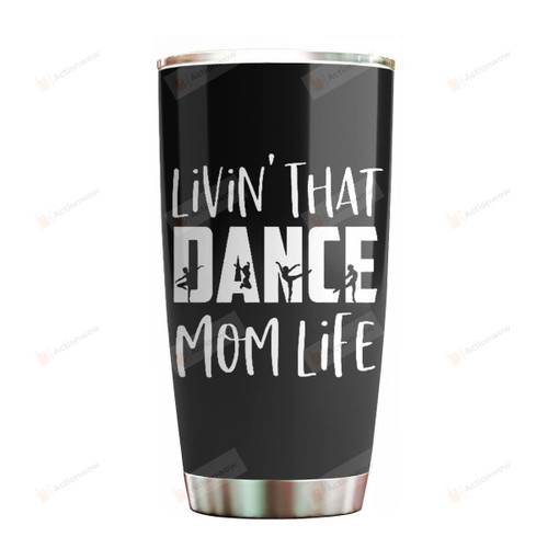 Livin' That Dance Mom Life Tumbler Gifts For Mom Grandma Wife Cups Kitchen Gifts From Children Husband Friend Stainless Steel Tumbler