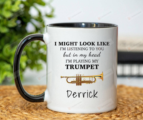 Personalized I Might Look Like I'm Listening To You But In My Head I'm Playing My Trumpet Mug
