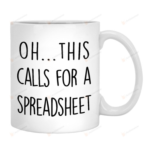 Oh This Calls For Spreadsheet Mug, Cpa Tax Prep Account Cup Gifts, Engineer Nurse Cowoker Gifts